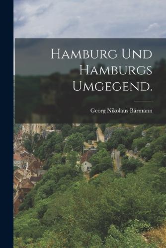 Hamburg und Hamburgs Umgegend.