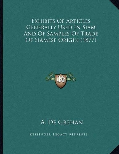 Exhibits Of Articles Generally Used In Siam And Of Samples Of Trade Of Siamese Origin (1877)