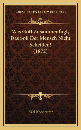 Was Gott Zusammenfugt, Das Soll Der Mensch Nicht Scheiden! (1872)