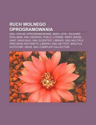Ruch Wolnego Oprogramowania: Gnu, Wolne Oprogramowanie, Bash, Gtk+, Richard Stallman, Gnu General Public License, Wget, Bison, Gnat, Gnulinux
