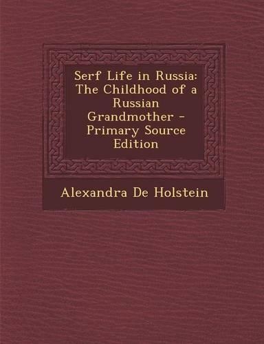 Serf Life in Russia: The Childhood of a Russian Grandmother - Primary Source Edition