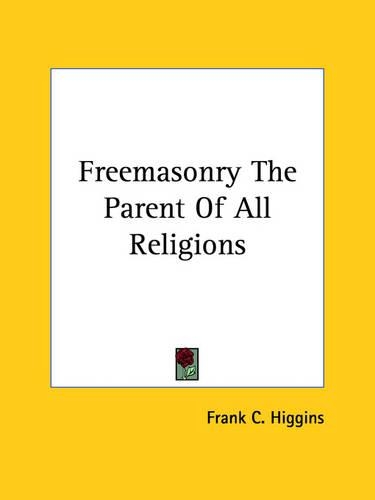 Freemasonry The Parent Of All Religions