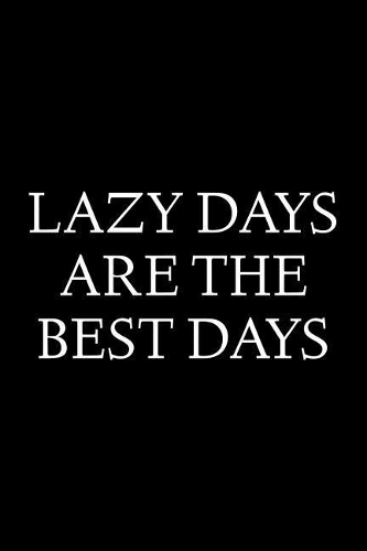Lazy Days are the Best Days: Blank Lined Journal