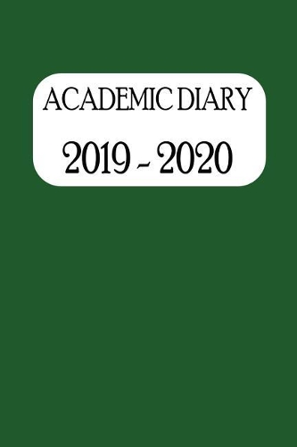 Academic Diary 2019 - 2020: Academic Weekly Diary with Added Extras to Help the Student/Teacher (Green Cover)