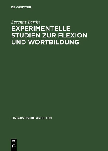 Experimentelle Studien Zur Flexion Und Wortbildung: Pluralmorphologie Und Lexikalische Komposition Im Unauffälligen Spracherwerb Und Im Dysgrammatismus(376 Linguistische Arbeiten)