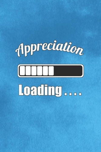 Appreciation Loading...: Notebook Journal (6x9) Appreciation, Thankfulness, Gratitude