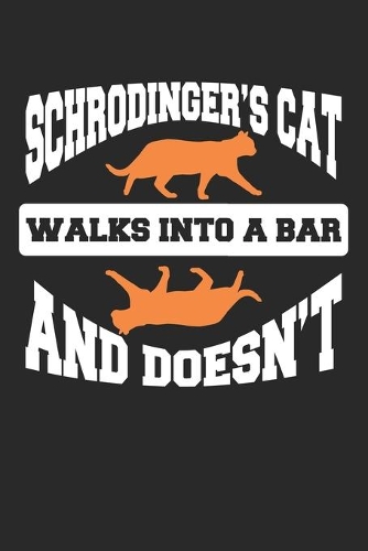 Schrodinger's Cat Walks into bar and Doesn't: Physikalisches Experiment Notizbuch liniert DIN A5 - 120 Seiten für Notizen, Zeichnungen, Formeln - Organizer Schreibheft Planer Tagebuch