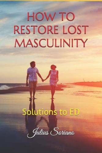 How to Restore Lost Masculinity: Solutions to ED