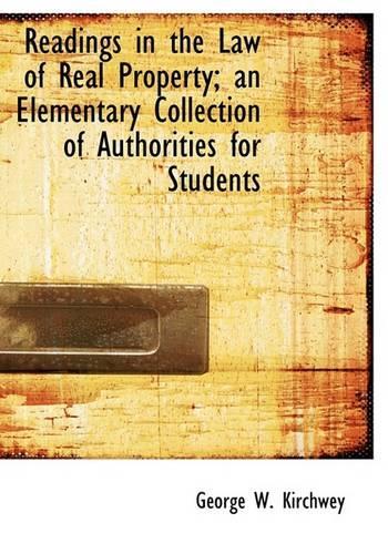 Readings in the Law of Real Property; An Elementary Collection of Authorities for Students