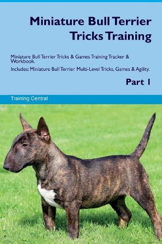 Miniature Bull Terrier Tricks Training Miniature Bull Terrier Tricks & Games Training Tracker & Workbook. Includes