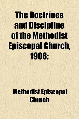 The Doctrines and Discipline of the Methodist Episcopal Church; 1908