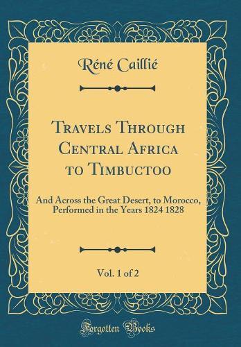 Travels Through Central Africa to Timbuctoo, Vol. 1 of 2