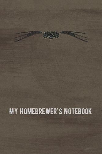 My Homebrewer's Notebook: Beer Brewing Log and Recipe Tracker