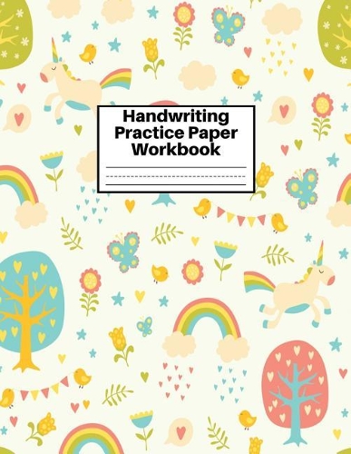Handwriting Practice Paper Workbook: Cute Unicorn Matte Cover Large 8.5 x 11 Blank Lined Sheets Journal Notebook for Writing Improvement Exercises - Perfect for Preschool, Kindergarten,