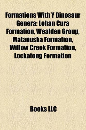 Formations with y Dinosaur Genera: Lohan Cura Formation, Wealden Group, Matanuska Formation, Willow Creek Formation, Lockatong Formation