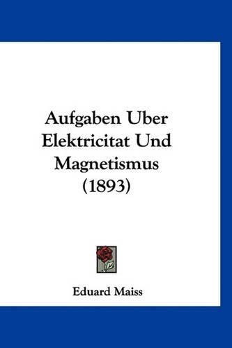 Aufgaben Uber Elektricitat Und Magnetismus (1893)