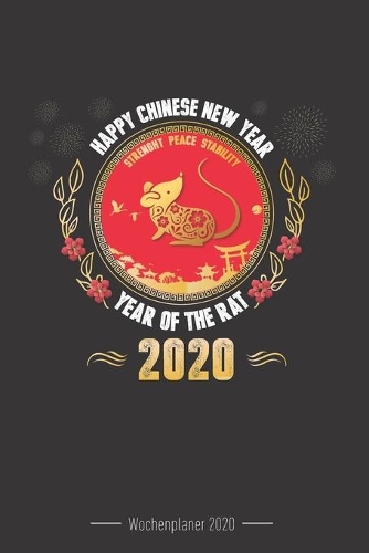 Wochenplaner 2020 - Chinesisches Neujahr: 120 Seiten Wochenkalender Chinesisches Neujahr 2020, Glücksbringer, Chinese New Year, Year Of The Rat, Geschenk Für Das Chinesische Neujahr inkl. Fi