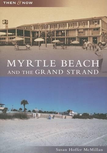 Myrtle Beach and the Grand Strand: (Then & Now)