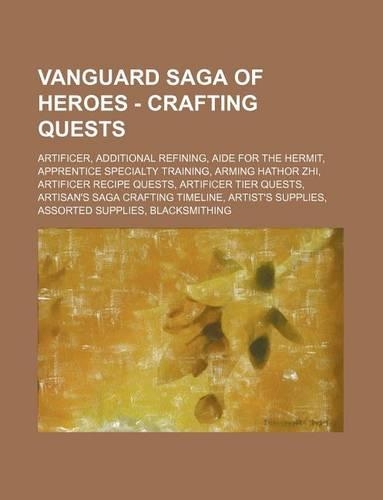 Vanguard Saga of Heroes - Crafting Quests: Artificer, Additional Refining, Aide for the Hermit, Apprentice Specialty Training, Arming Hathor Zhi, Artificer Recipe Quests, Artificer Tier Quest