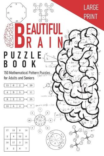 Beautiful Brain Puzzle Book: 150 Mathematical Pattern Puzzles for Adults and Seniors An Activity Book Large Print to improve your analytical and reasoning skills and keep your m