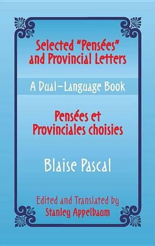 Selected "Pensees" and Provincial Letters/Pensees Et Provinciales Choisies: A Dual-Language Book