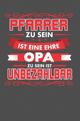 Pfarrer Zu Sein Ist Eine Ehre - Opa Zu Sein Ist Unbezahlbar: Gepunktetes Notizbuch mit 120 Seiten - 15x23cm (in etwa DIN A5)