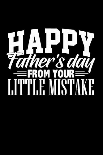 Happy Father's Day from Your Little Mistake: Blank Lined Journal