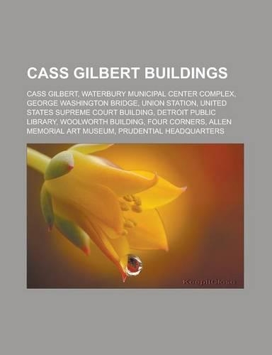 Cass Gilbert Buildings: Cass Gilbert, Waterbury Municipal Center Complex, George Washington Bridge, Union Station, United States Supreme Court