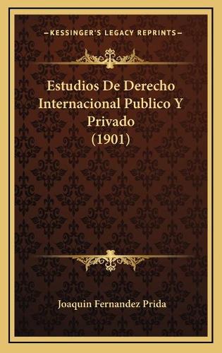 Estudios De Derecho Internacional Publico Y Privado (1901)
