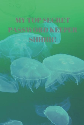 My Top Secret Password Keeper Shhhh!: 94 Pages of 6 X 9 Inch Handy Prelined Password Keeper Info