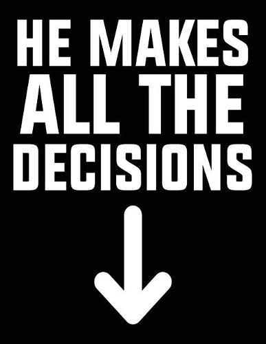 He Makes All The Decisions: Composition Notebook Journal