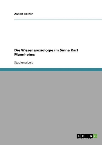 Die Wissenssoziologie im Sinne Karl Mannheims