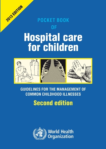 Pocket Book of Hospital Care for Children: Guidelines for the Management of Common Illnesses with Limited Resources