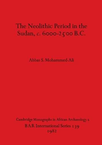 The Neolithic Period in the Sudan c.6000-2500 B.C.