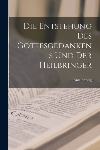 Die Entstehung des Gottesgedankens und der Heilbringer