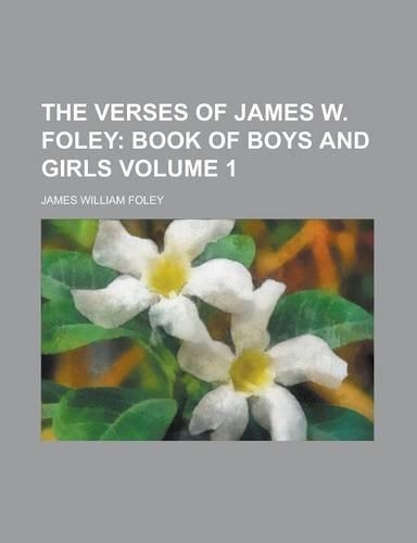 The Verses of James W. Foley Volume 1