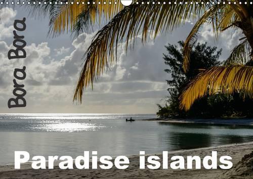 Bora Bora, Paradise Islands 2017: The Best of French Polynesia Islands(Calvendo Places)