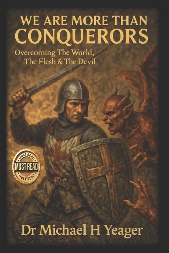 We Are More Than Conquerors: Overcoming The World, The Flesh & The Devil