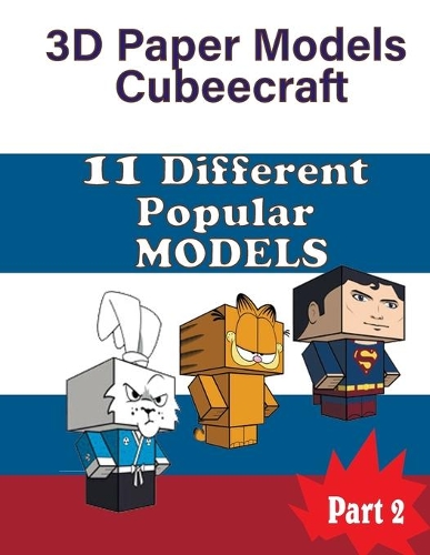 3D Paper Models Cubeecraft 11 Different Popular MODELS: Interesting Paper Models For Kids. Very Easy and Fast Assembly(2 Part)