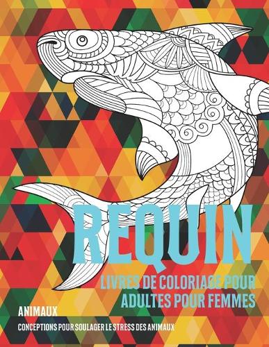 Livres de coloriage pour adultes pour femmes - Conceptions pour soulager le stress des animaux - Animaux - Requin