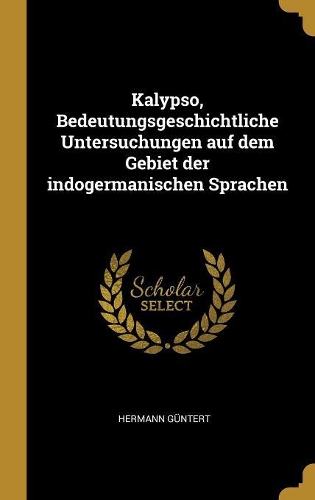 Kalypso, Bedeutungsgeschichtliche Untersuchungen auf dem Gebiet der indogermanischen Sprachen