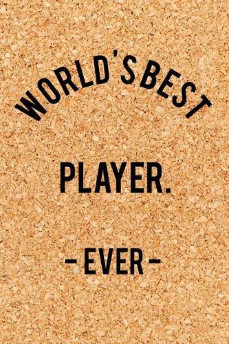 World's Best Player. - Ever -: Funny Saying Quote Journal & Diary: 120 Lined Notebook Pages - Small 4 Portable (6x9) Size Great for Writing and Drawing