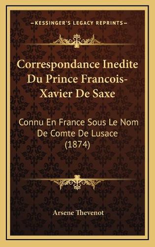Correspondance Inedite Du Prince Francois-Xavier De Saxe