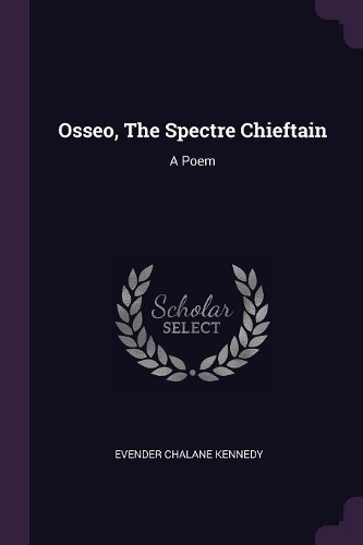 Osseo, The Spectre Chieftain: A Poem