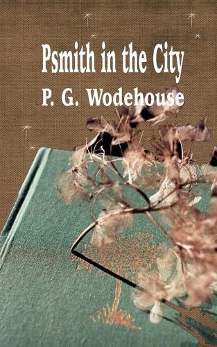 Psmith in the City: (2 Best P. G. Wodehouse Books)