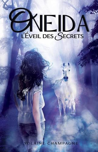 Oneida: L'Eveil Des Secrets - Tome 1 (Romance D'Aventure Fantastique Contemporaine)