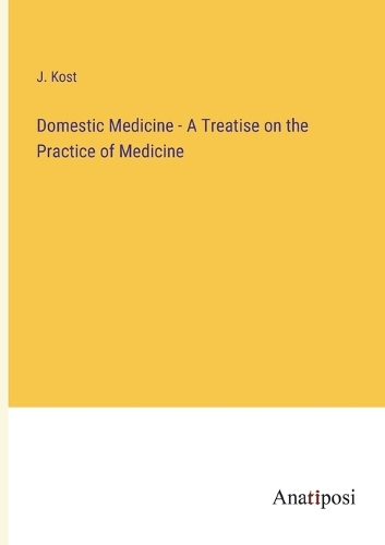 Domestic Medicine - A Treatise on the Practice of Medicine