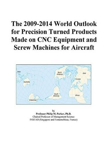 The 2009-2014 World Outlook for Precision Turned Products Made on Cnc Equipment and Screw Machines for Aircraft