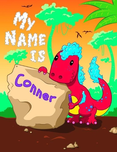 My Name is Conner: 2 Workbooks in 1! Personalized Primary Name and Letter Tracing Book for Kids Learning How to Write Their First Name and the Alphabet with Cute Dinos