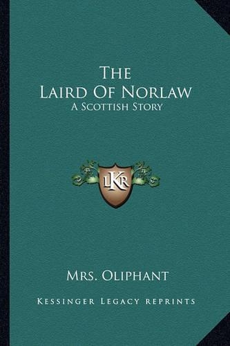 The Laird Of Norlaw: A Scottish Story